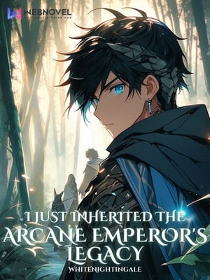 I Just Inherited The Arcane Emperor's Legacy-Novel I Just Inherited The Arcane Emperor's Legacy-Novel